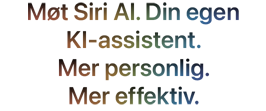 Siri AI. Din egen KI-assistent. Mer personlig. Mer effektiv.